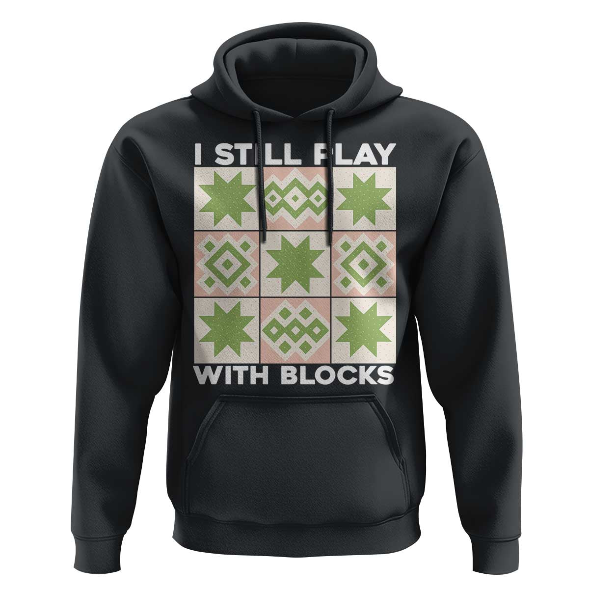 Funny Quilting Sewing Lover Hoodie I Still Play With Blocks Quilter - Wonder Print Shop