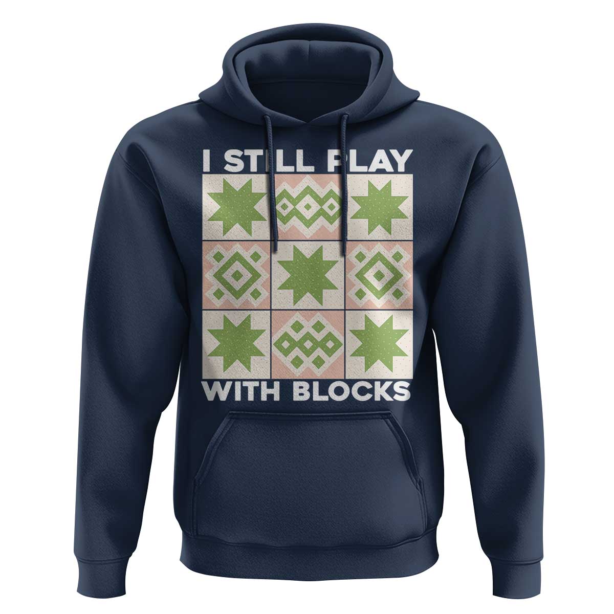 Funny Quilting Sewing Lover Hoodie I Still Play With Blocks Quilter - Wonder Print Shop