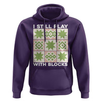Funny Quilting Sewing Lover Hoodie I Still Play With Blocks Quilter - Wonder Print Shop