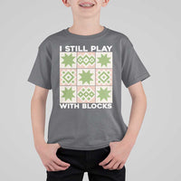 Funny Quilting Sewing Lover T Shirt For Kid I Still Play With Blocks Quilter - Wonder Print Shop