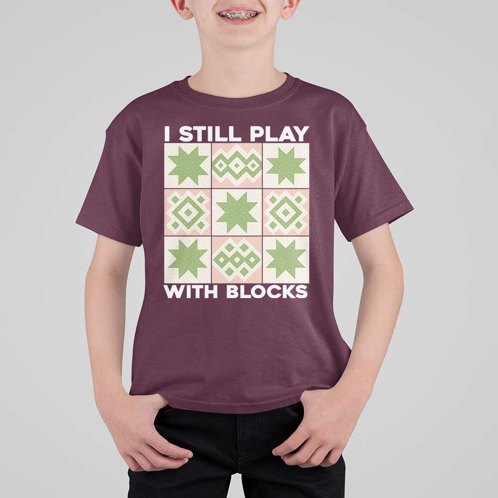 Funny Quilting Sewing Lover T Shirt For Kid I Still Play With Blocks Quilter - Wonder Print Shop