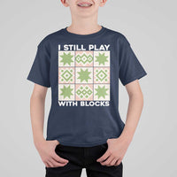 Funny Quilting Sewing Lover T Shirt For Kid I Still Play With Blocks Quilter - Wonder Print Shop