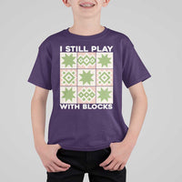 Funny Quilting Sewing Lover T Shirt For Kid I Still Play With Blocks Quilter - Wonder Print Shop