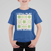 Funny Quilting Sewing Lover T Shirt For Kid I Still Play With Blocks Quilter - Wonder Print Shop