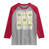 Funny Quilting Sewing Lover Raglan Shirt I Still Play With Blocks Quilter - Wonder Print Shop