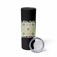 Funny Quilting Sewing Lover Skinny Tumbler I Still Play With Blocks Quilter - Wonder Print Shop