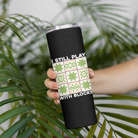 Funny Quilting Sewing Lover Skinny Tumbler I Still Play With Blocks Quilter - Wonder Print Shop