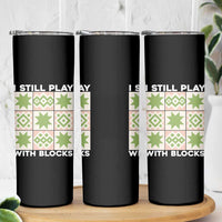 Funny Quilting Sewing Lover Skinny Tumbler I Still Play With Blocks Quilter - Wonder Print Shop