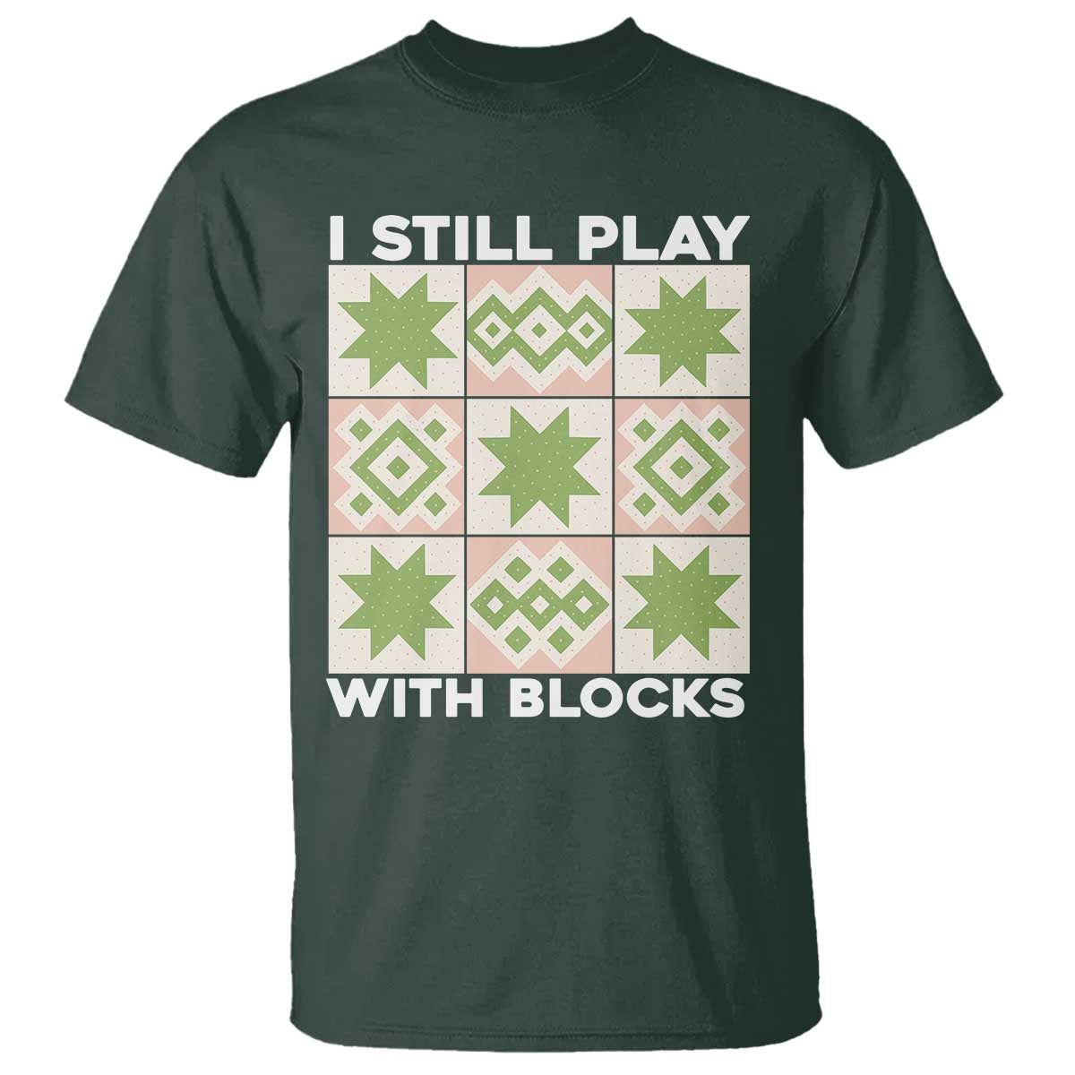 Funny Quilting Sewing Lover T Shirt I Still Play With Blocks Quilter - Wonder Print Shop
