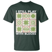 Funny Quilting Sewing Lover T Shirt I Still Play With Blocks Quilter - Wonder Print Shop