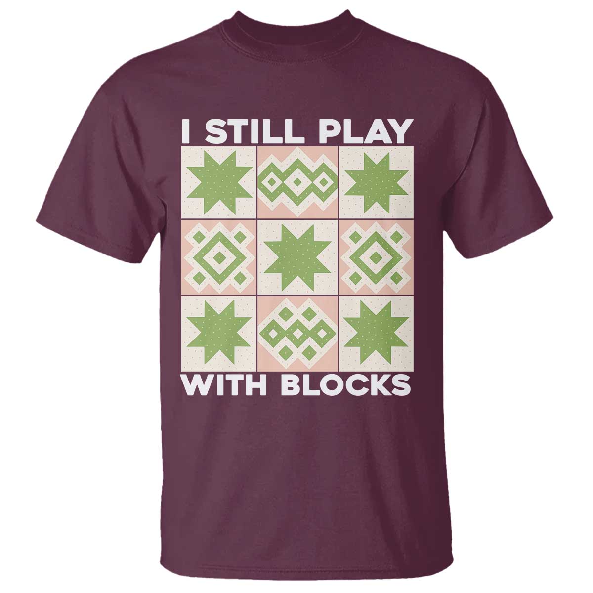 Funny Quilting Sewing Lover T Shirt I Still Play With Blocks Quilter - Wonder Print Shop