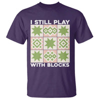 Funny Quilting Sewing Lover T Shirt I Still Play With Blocks Quilter - Wonder Print Shop