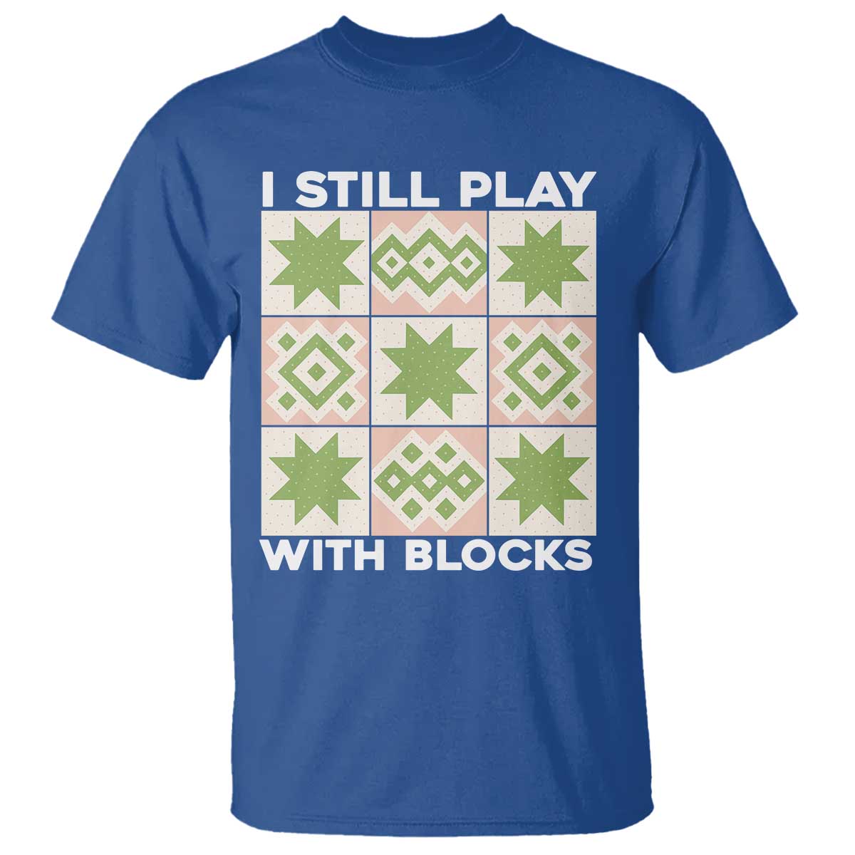 Funny Quilting Sewing Lover T Shirt I Still Play With Blocks Quilter - Wonder Print Shop