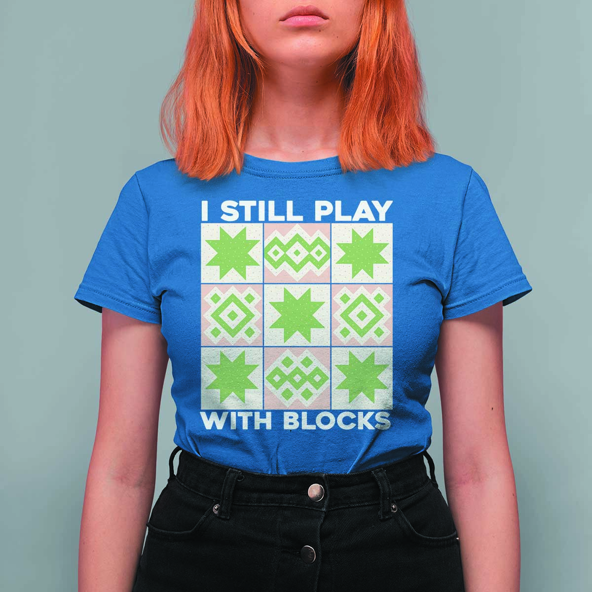 Funny Quilting Sewing Lover T Shirt For Women I Still Play With Blocks Quilter - Wonder Print Shop
