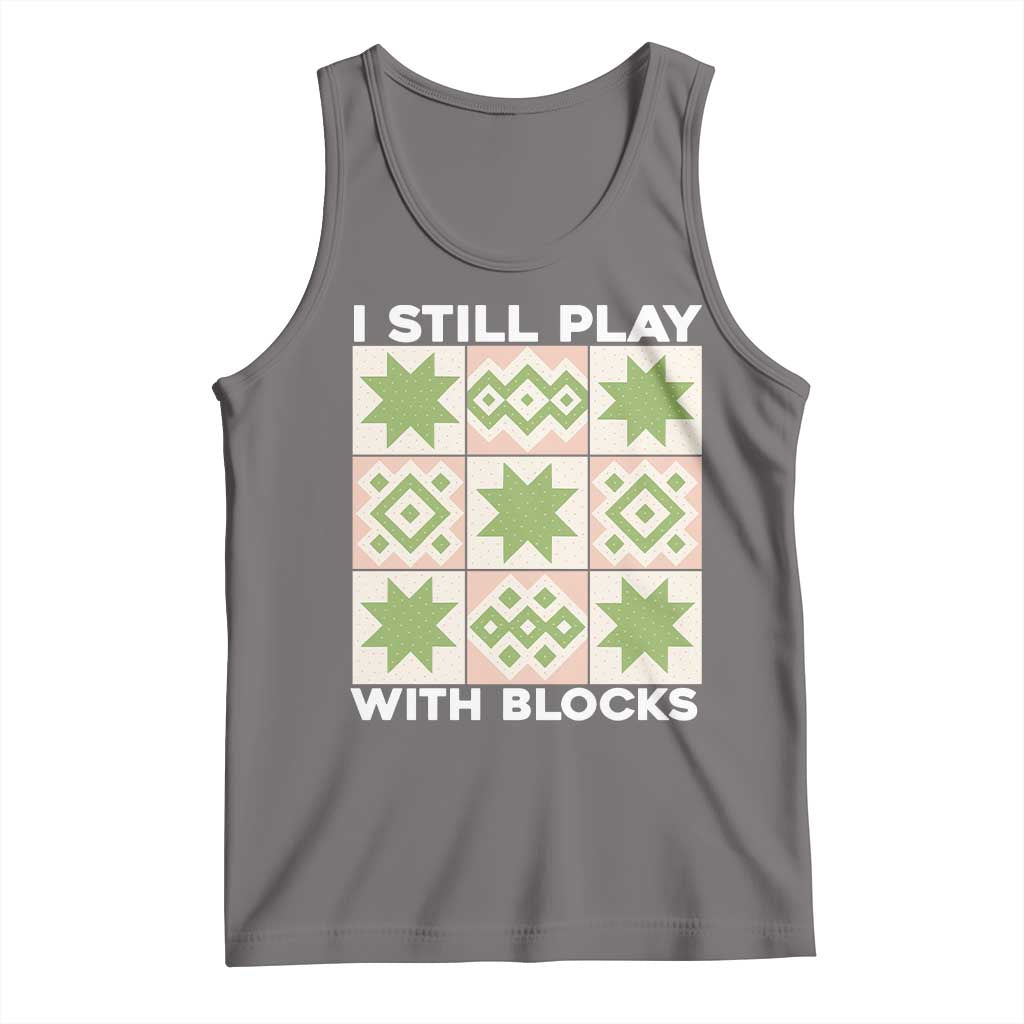 Funny Quilting Sewing Lover Tank Top I Still Play With Blocks Quilter - Wonder Print Shop