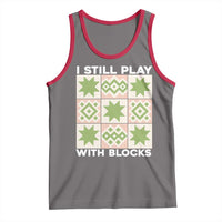 Funny Quilting Sewing Lover Tank Top I Still Play With Blocks Quilter - Wonder Print Shop