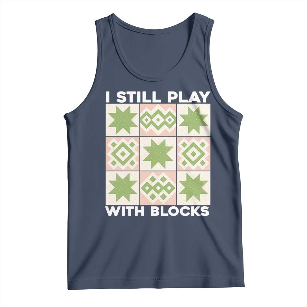 Funny Quilting Sewing Lover Tank Top I Still Play With Blocks Quilter - Wonder Print Shop