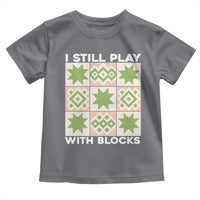 Funny Quilting Sewing Lover Toddler T Shirt I Still Play With Blocks Quilter - Wonder Print Shop