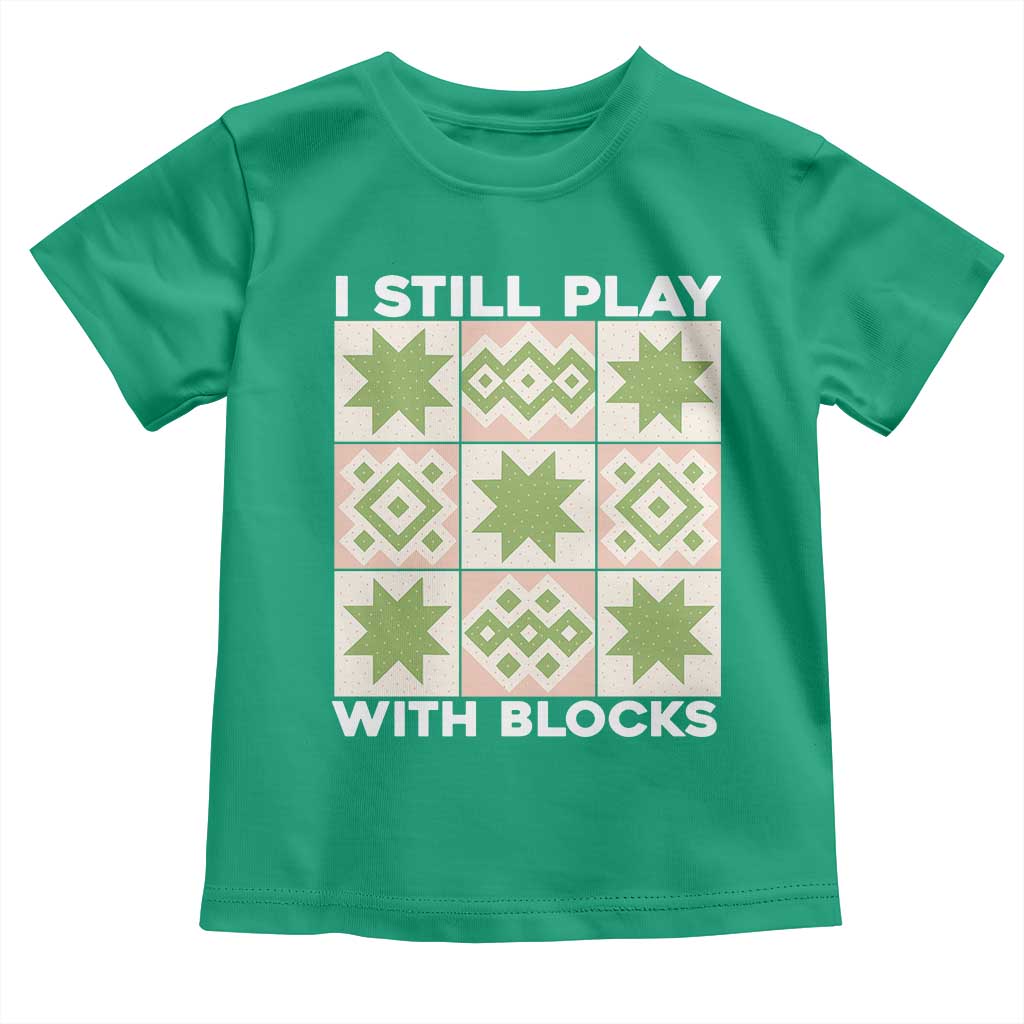 Funny Quilting Sewing Lover Toddler T Shirt I Still Play With Blocks Quilter - Wonder Print Shop