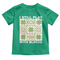 Funny Quilting Sewing Lover Toddler T Shirt I Still Play With Blocks Quilter - Wonder Print Shop