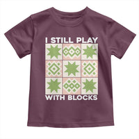 Funny Quilting Sewing Lover Toddler T Shirt I Still Play With Blocks Quilter - Wonder Print Shop