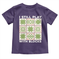Funny Quilting Sewing Lover Toddler T Shirt I Still Play With Blocks Quilter - Wonder Print Shop