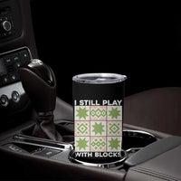 Funny Quilting Sewing Lover Tumbler Cup I Still Play With Blocks Quilter - Wonder Print Shop