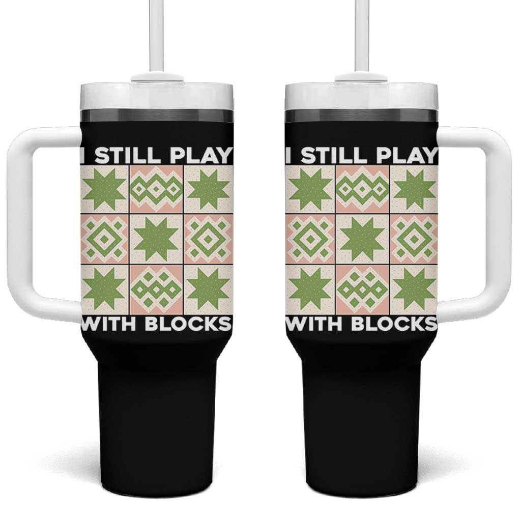 Funny Quilting Sewing Lover Tumbler With Handle I Still Play With Blocks Quilter - Wonder Print Shop
