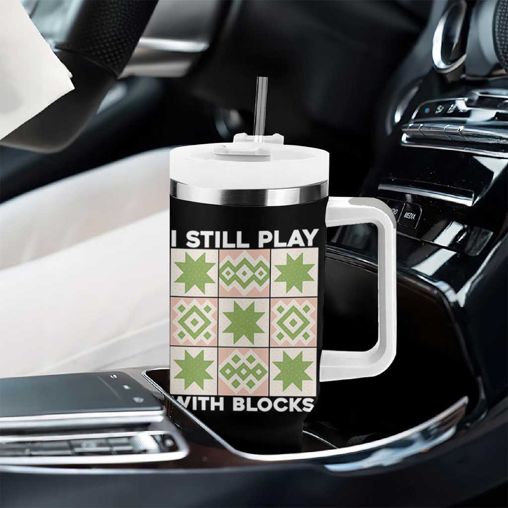 Funny Quilting Sewing Lover Tumbler With Handle I Still Play With Blocks Quilter - Wonder Print Shop