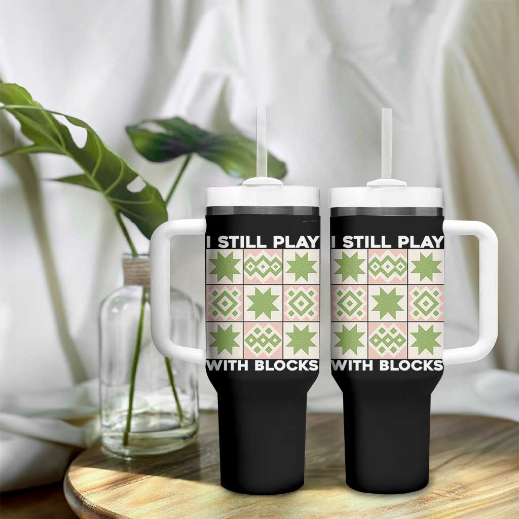 Funny Quilting Sewing Lover Tumbler With Handle I Still Play With Blocks Quilter - Wonder Print Shop