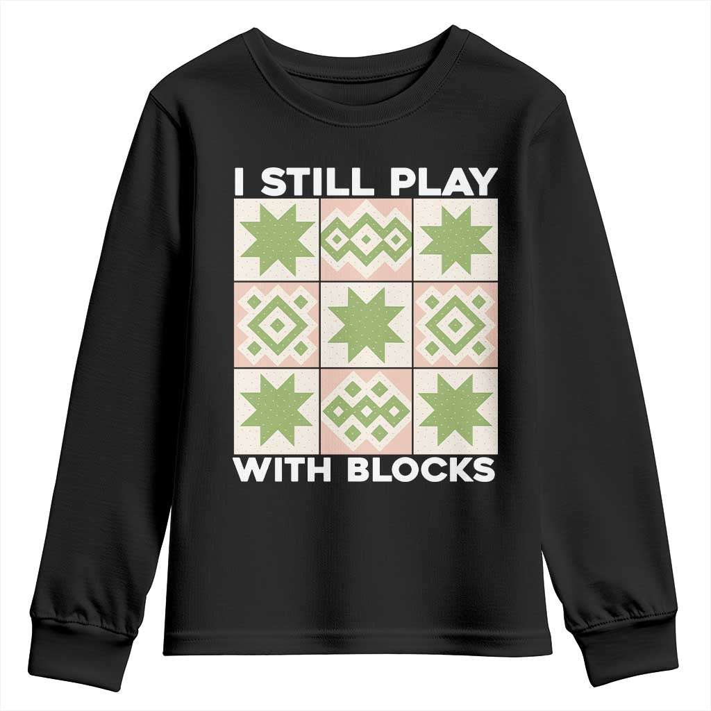 Funny Quilting Sewing Lover Youth Sweatshirt I Still Play With Blocks Quilter - Wonder Print Shop