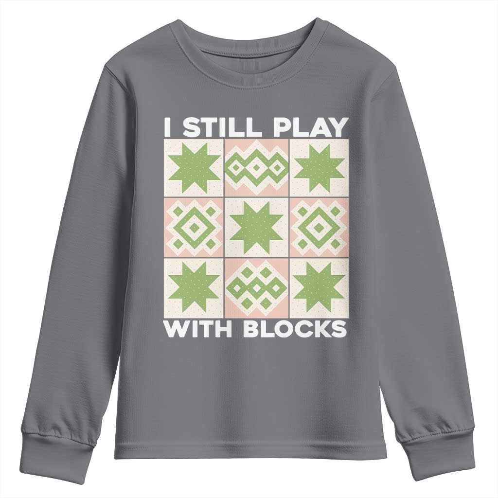 Funny Quilting Sewing Lover Youth Sweatshirt I Still Play With Blocks Quilter - Wonder Print Shop