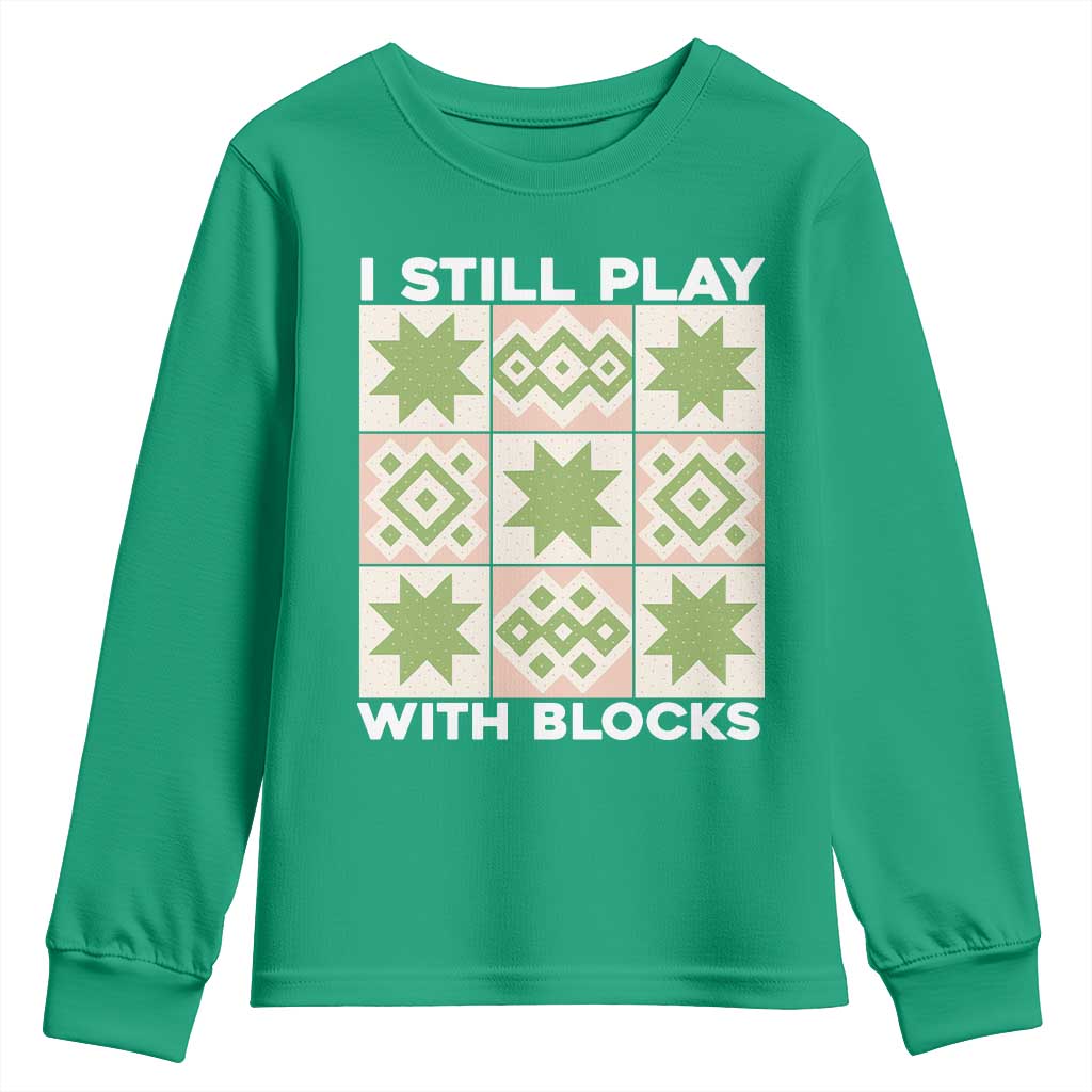 Funny Quilting Sewing Lover Youth Sweatshirt I Still Play With Blocks Quilter - Wonder Print Shop