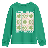 Funny Quilting Sewing Lover Youth Sweatshirt I Still Play With Blocks Quilter - Wonder Print Shop