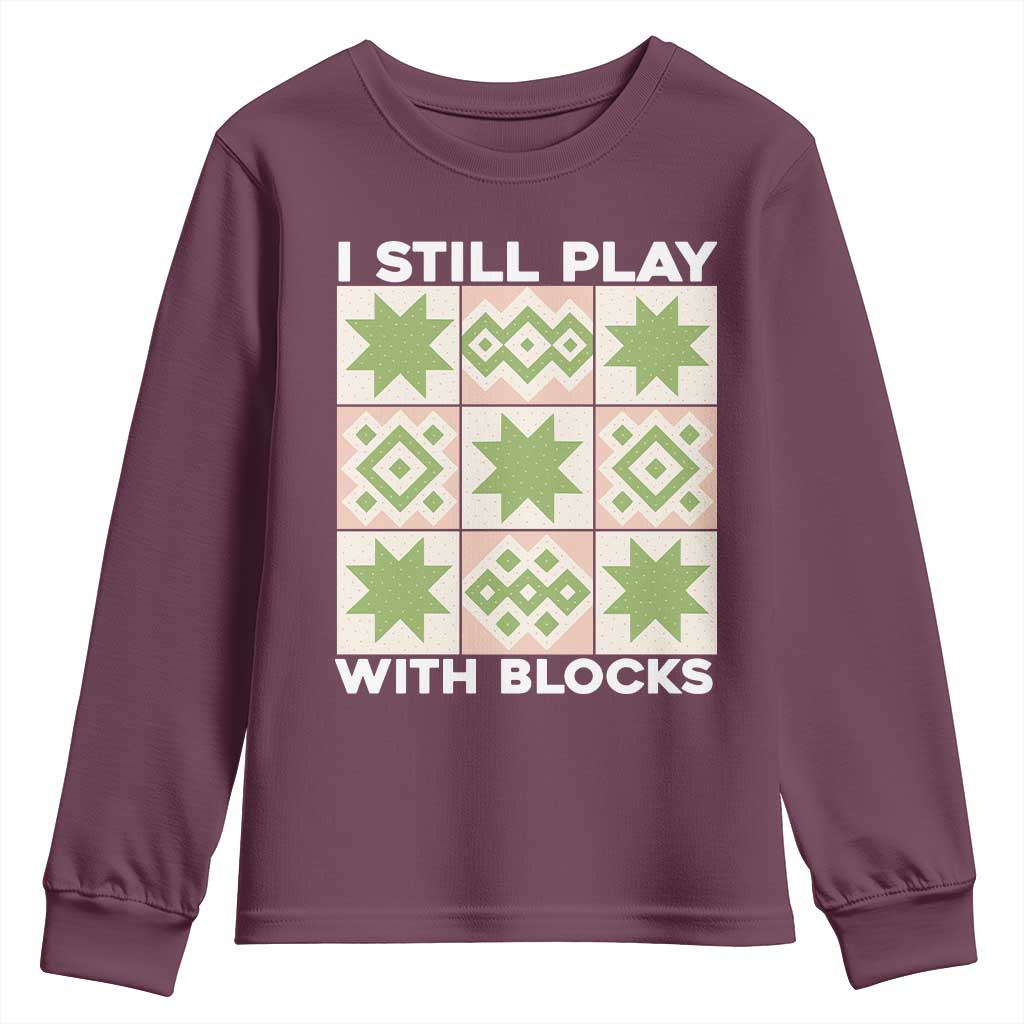 Funny Quilting Sewing Lover Youth Sweatshirt I Still Play With Blocks Quilter - Wonder Print Shop