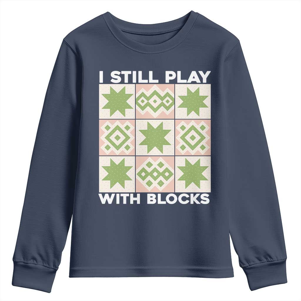 Funny Quilting Sewing Lover Youth Sweatshirt I Still Play With Blocks Quilter - Wonder Print Shop