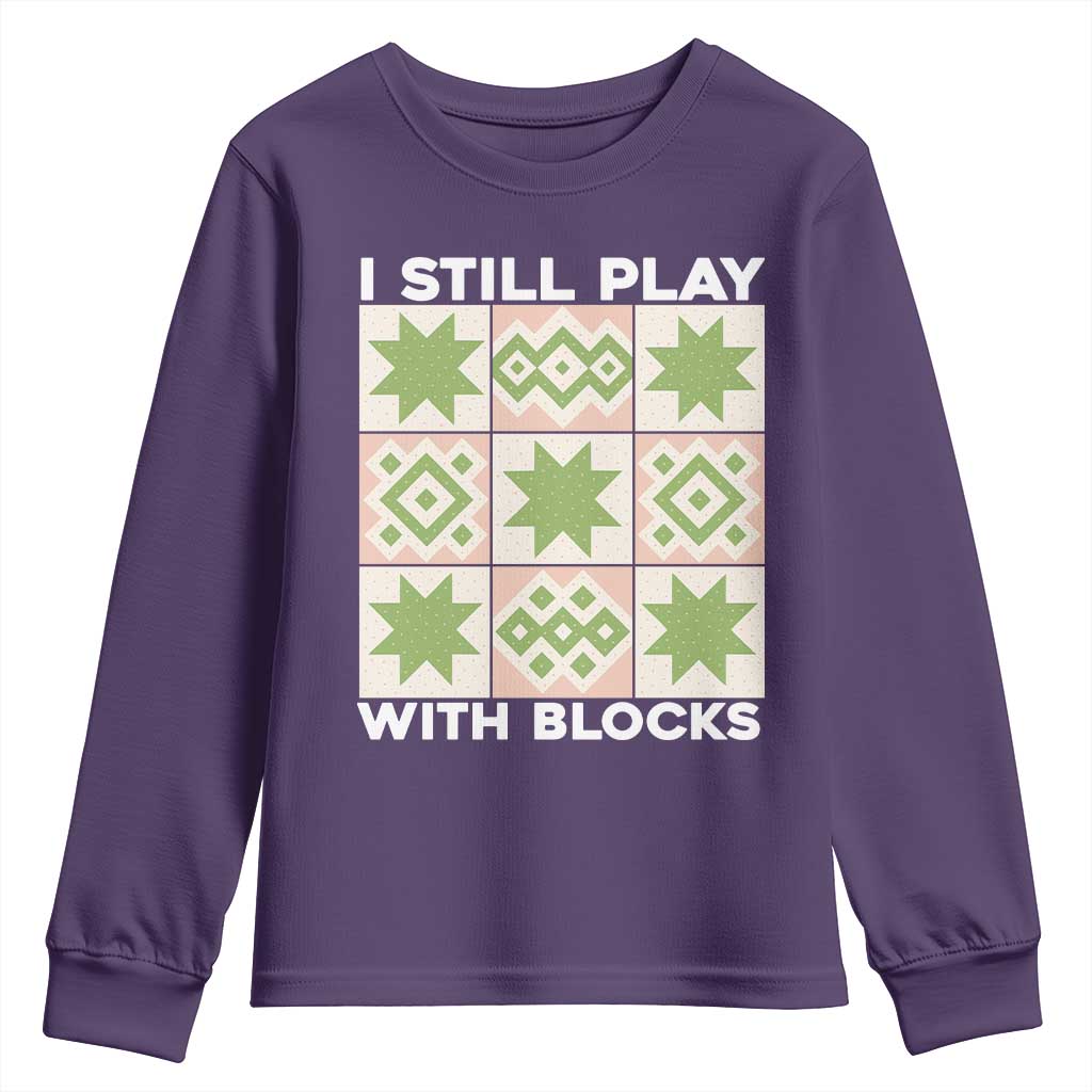 Funny Quilting Sewing Lover Youth Sweatshirt I Still Play With Blocks Quilter - Wonder Print Shop