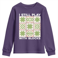 Funny Quilting Sewing Lover Youth Sweatshirt I Still Play With Blocks Quilter - Wonder Print Shop