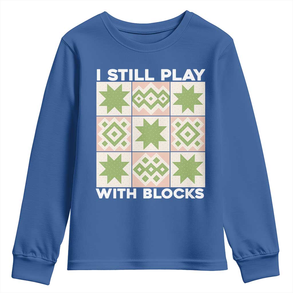Funny Quilting Sewing Lover Youth Sweatshirt I Still Play With Blocks Quilter - Wonder Print Shop