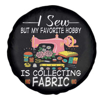 Funny Sewing Lover Spare Tire Cover I Sew But My Favorite Hobby Is Collecting Fabric - Wonder Print Shop