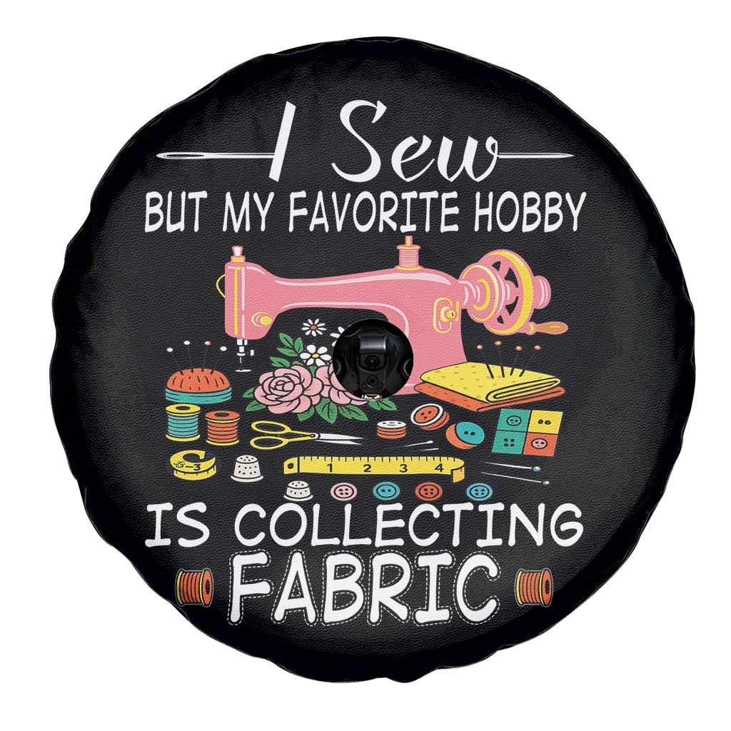 Funny Sewing Lover Spare Tire Cover I Sew But My Favorite Hobby Is Collecting Fabric - Wonder Print Shop