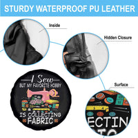 Funny Sewing Lover Spare Tire Cover I Sew But My Favorite Hobby Is Collecting Fabric - Wonder Print Shop