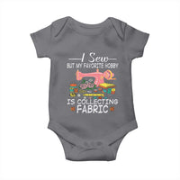 Funny Sewing Lover Baby Onesie I Sew But My Favorite Hobby Is Collecting Fabric - Wonder Print Shop