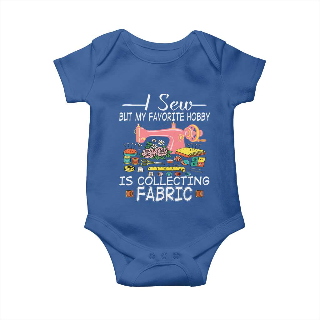 Funny Sewing Lover Baby Onesie I Sew But My Favorite Hobby Is Collecting Fabric - Wonder Print Shop