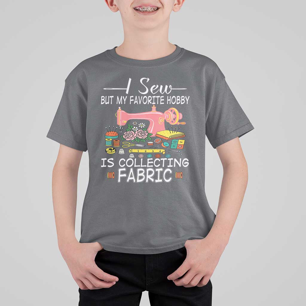 Funny Sewing Lover T Shirt For Kid I Sew But My Favorite Hobby Is Collecting Fabric - Wonder Print Shop