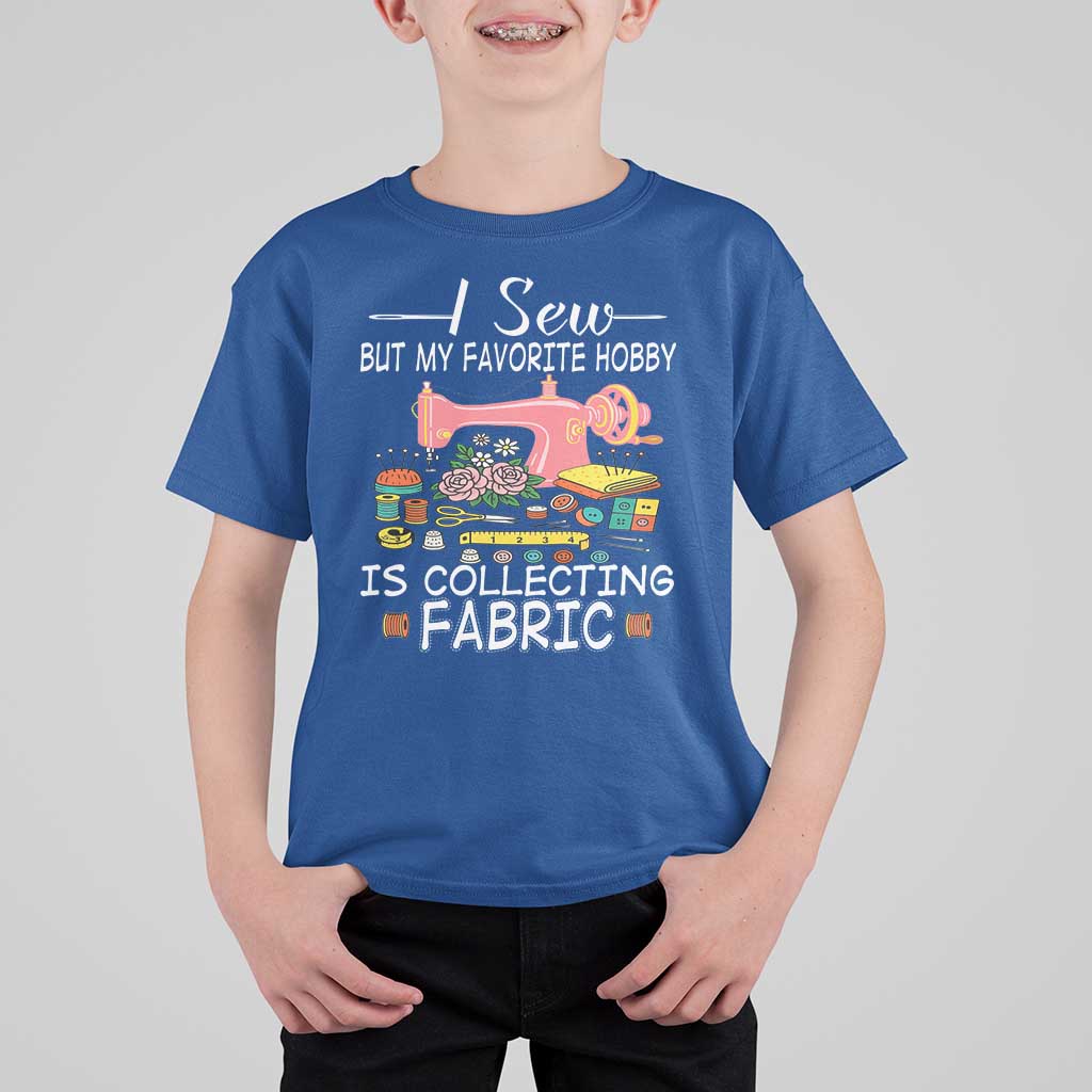 Funny Sewing Lover T Shirt For Kid I Sew But My Favorite Hobby Is Collecting Fabric - Wonder Print Shop