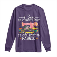 Funny Sewing Lover Long Sleeve Shirt I Sew But My Favorite Hobby Is Collecting Fabric - Wonder Print Shop