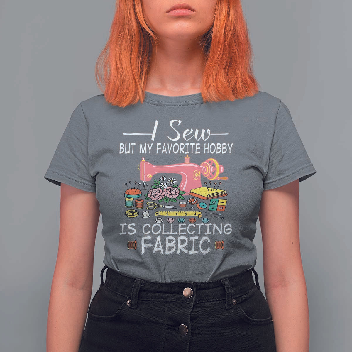 Funny Sewing Lover T Shirt For Women I Sew But My Favorite Hobby Is Collecting Fabric - Wonder Print Shop