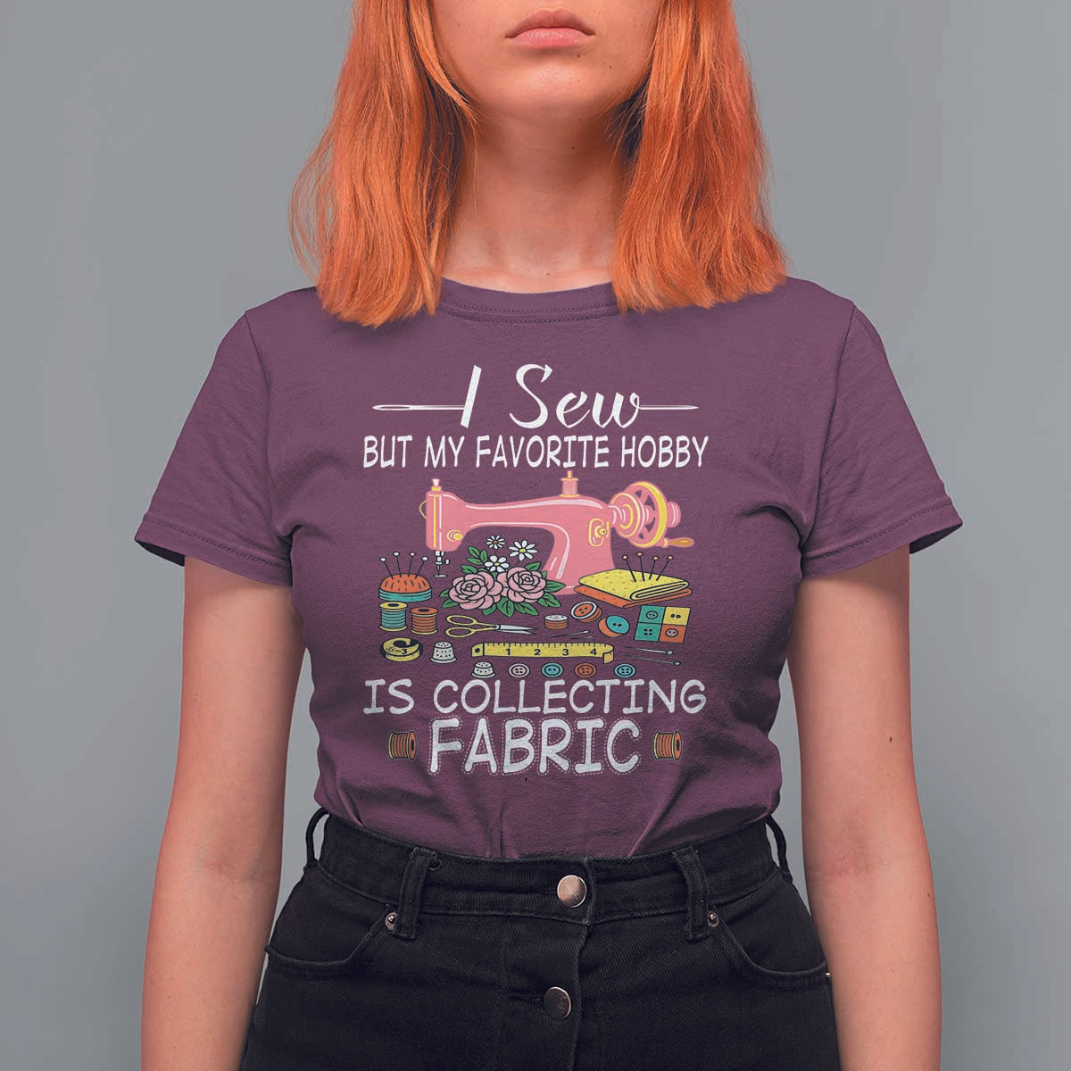Funny Sewing Lover T Shirt For Women I Sew But My Favorite Hobby Is Collecting Fabric - Wonder Print Shop