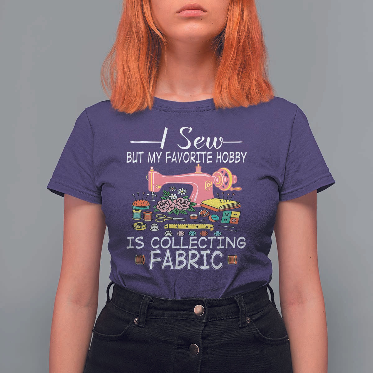 Funny Sewing Lover T Shirt For Women I Sew But My Favorite Hobby Is Collecting Fabric - Wonder Print Shop